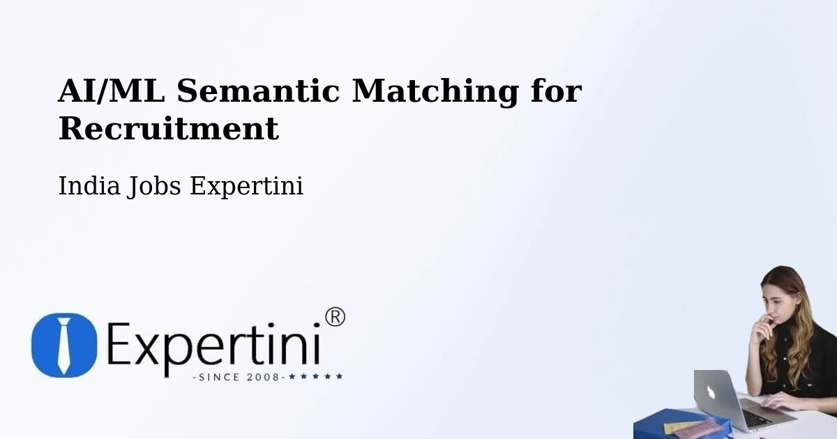 AI/ML Semantic Matching for Recruitment - India Jobs Expertini